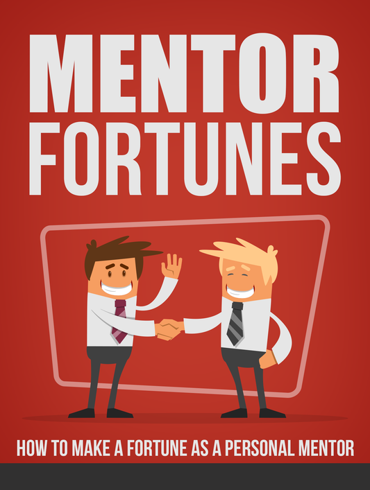 Mentor Fortunes: How To Make A Fortune As A Personal Mentor
